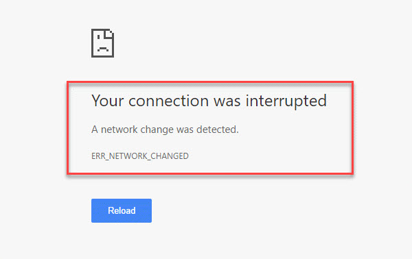 Your connection was interrupted, A network change was detected, ERR_NETWORK_CHANGED