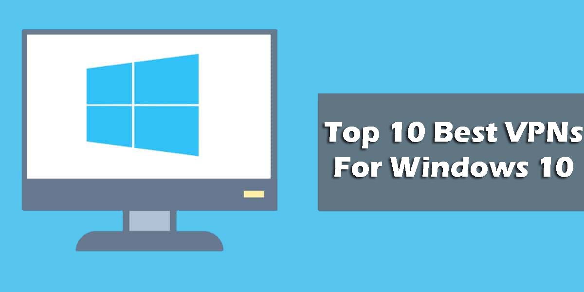 Top 10 Best VPNs For Windows 10